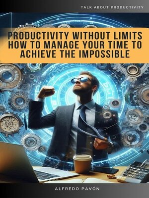 cover image of Productivity Without Limits How to Manage Your Time to Achieve the Impossible